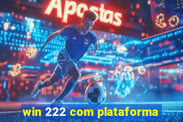 win 222 com plataforma